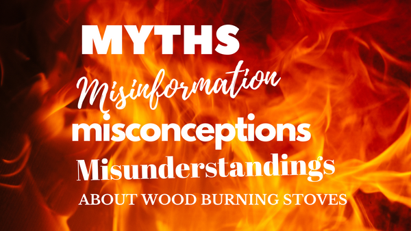 Answers to Questions Regarding the Myths & Misinformation About Wood Burning Stoves